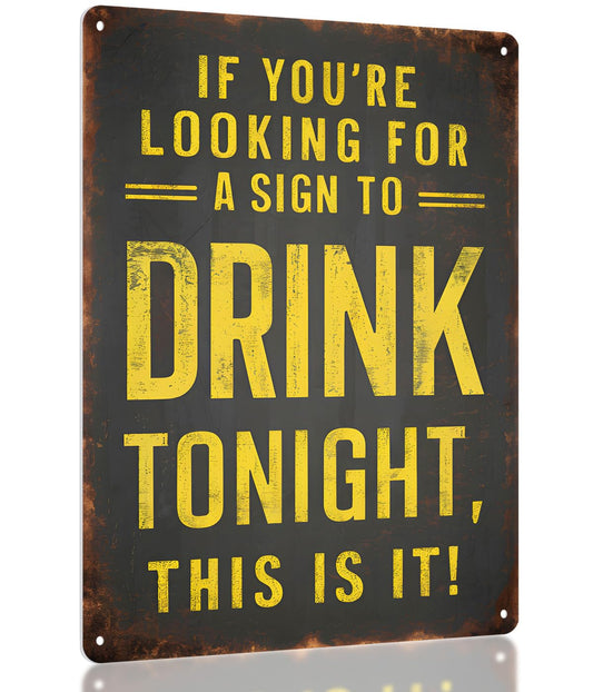 Funny Metal Bar Sign - "IF YOURE LOOKING FOR A SIGN TO DRINK TONIGHT THIS IS IT" - Humorous Wall Decor for Home Bar Man Cave Accessories and Basement Patio Outdoor Bar