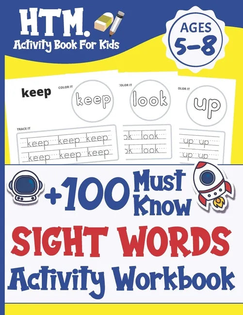 +100 Must Know Sight Words Activity Workbook: Learn, Trace & Practice The 100 Most Common High Frequency Words For Kids Learning To Write & Read. Ages - Paperback