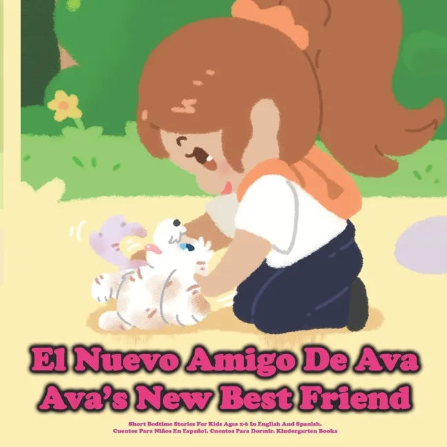 (Bilingual) El Nuevo Amigo De Ava / Ava's New Best Friend: Short Bedtime Stories For Kids Ages 2-6 In English And Spanish.Cuentos Para Niños En Españo - Paperback